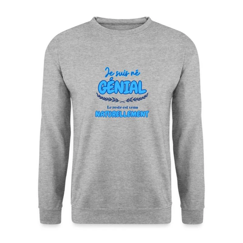 Je suis né génial — Sweat-shirt Unisexe, gris chiné