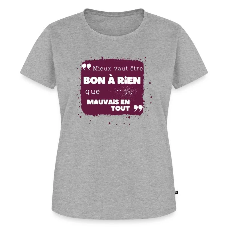 Mieux vaut être bon à rien que mauvais en tout — T-shirt Premium bio Femme, gris chiné