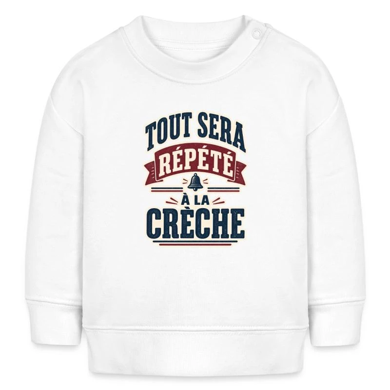 Tout sera répété à la crèche sur Sweat bébé bio Stanley/Stella · blanc