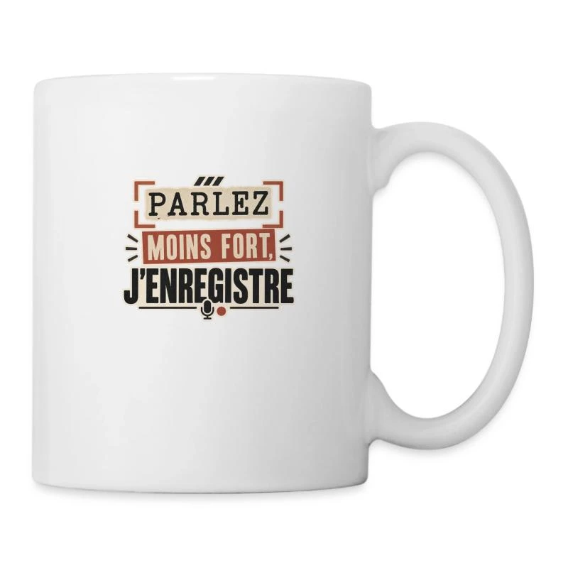Parlez moins fort, j’enregistre sur Mug blanc · blanc