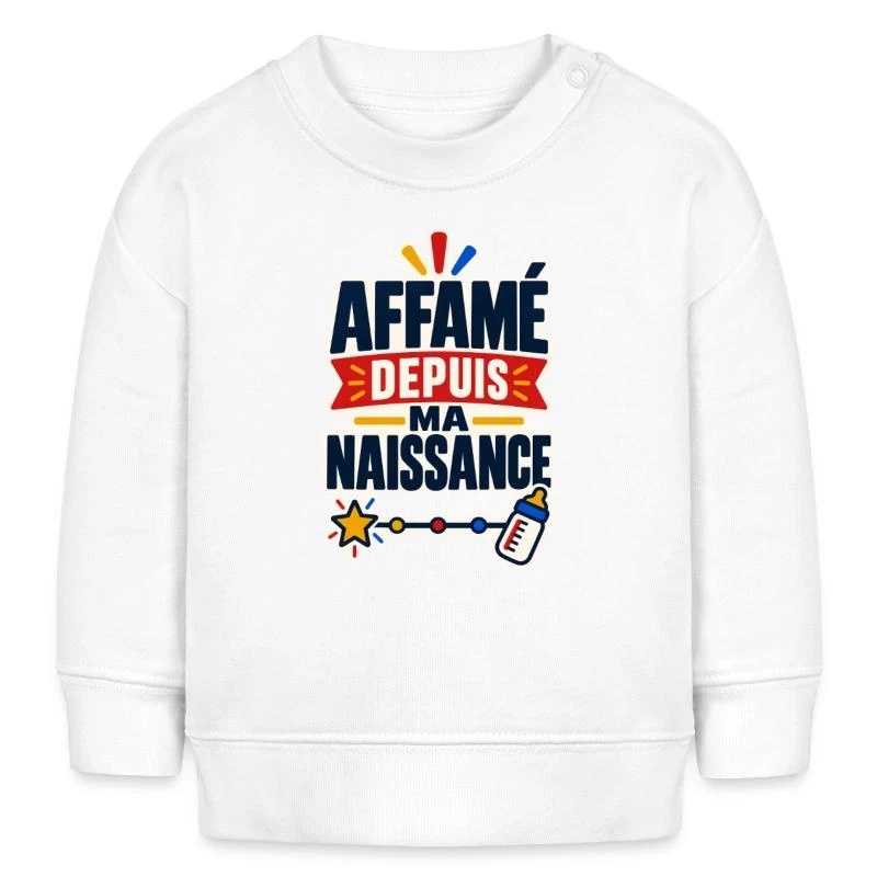 Affamé depuis ma naissance sur Sweat bébé bio Stanley/Stella · blanc