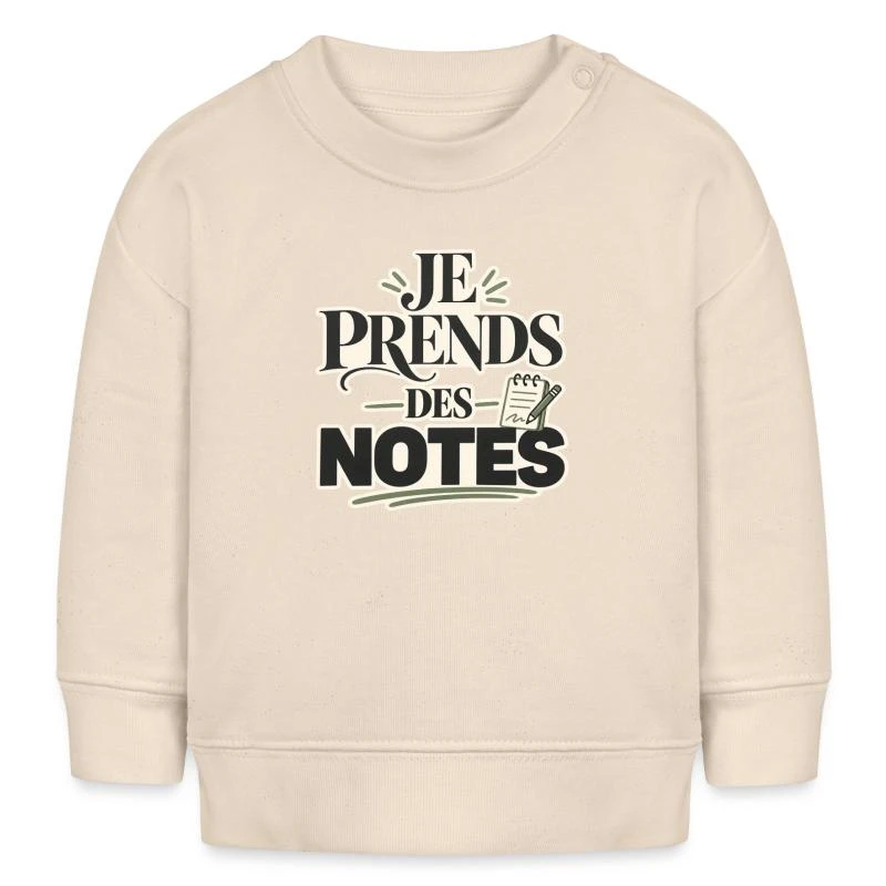 Je prends des notes – Humour bébé sur Sweat bébé bio Stanley/Stella · écru doux