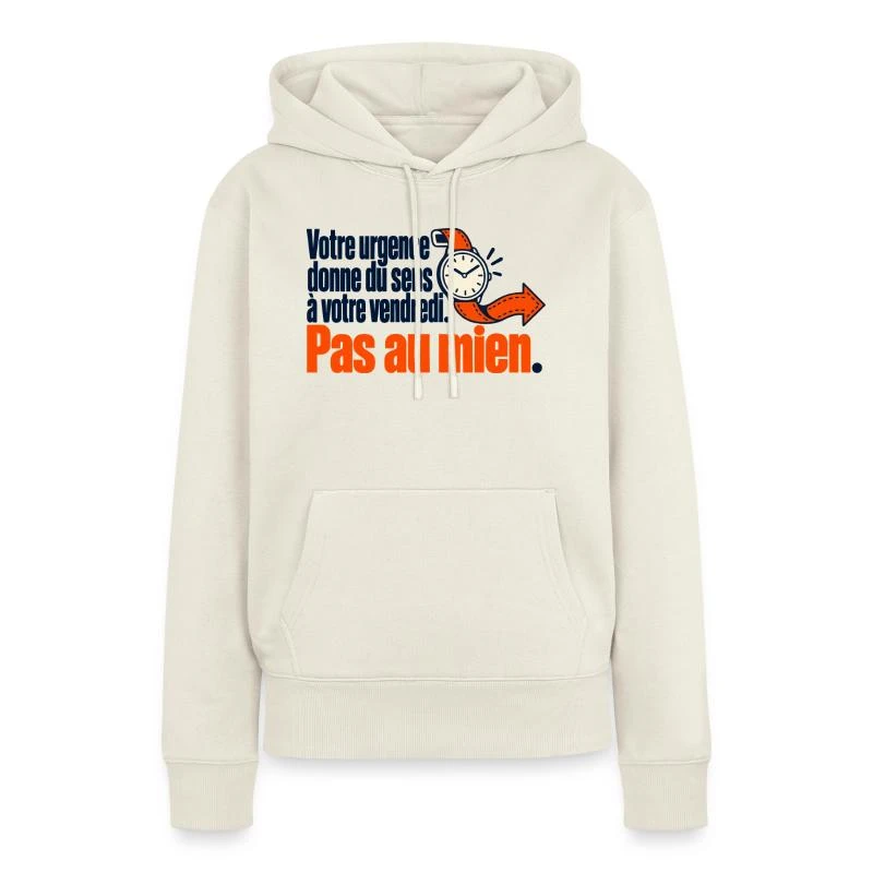 Votre urgence du vendredi, pas la mienne sur Sweat à capuche Premium bio Femme · blanc cassé