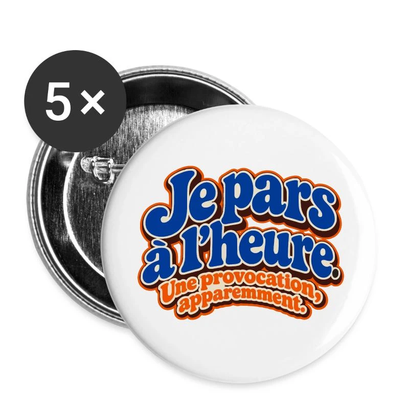 Je pars à l’heure, quelle provocation sur Lot de 5 grands badges (56 mm) · blanc