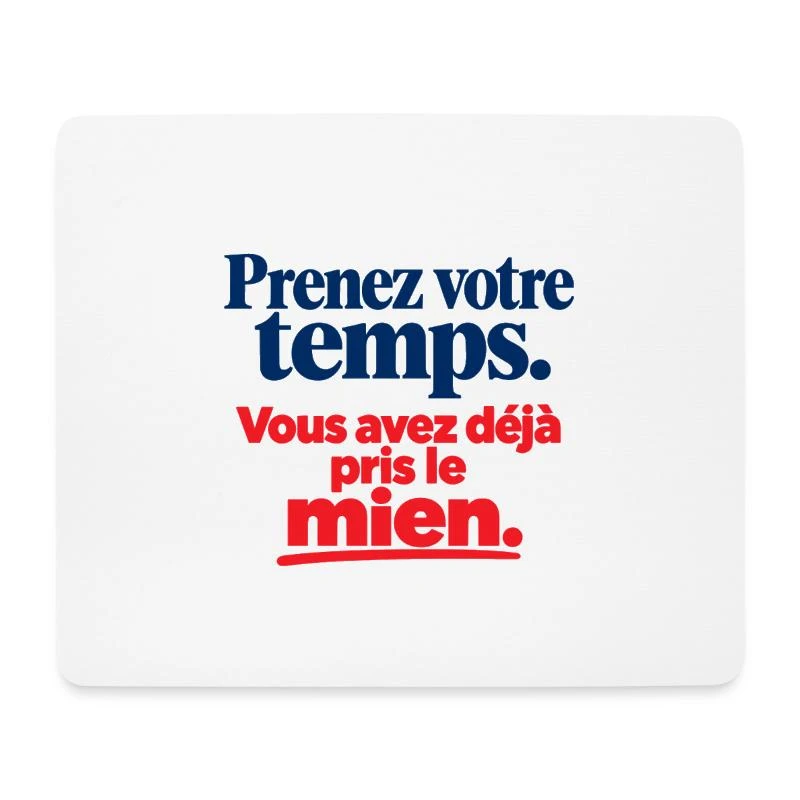 Prenez votre temps, vous avez pris le mien sur Tapis de souris (format paysage) · blanc