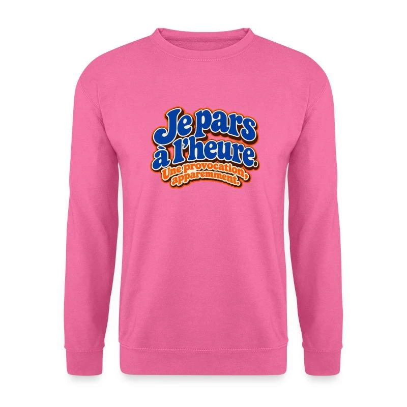 Je pars à l’heure, quelle provocation sur Sweat-shirt Unisexe · rose