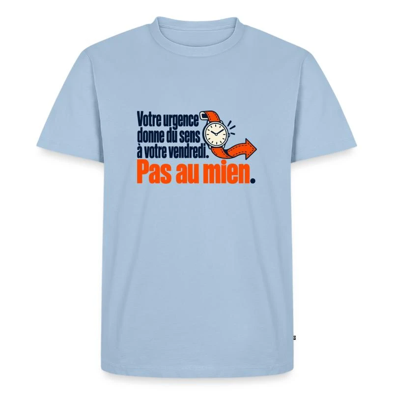 Votre urgence du vendredi, pas la mienne sur T-shirt Premium bio Homme · bleu clair