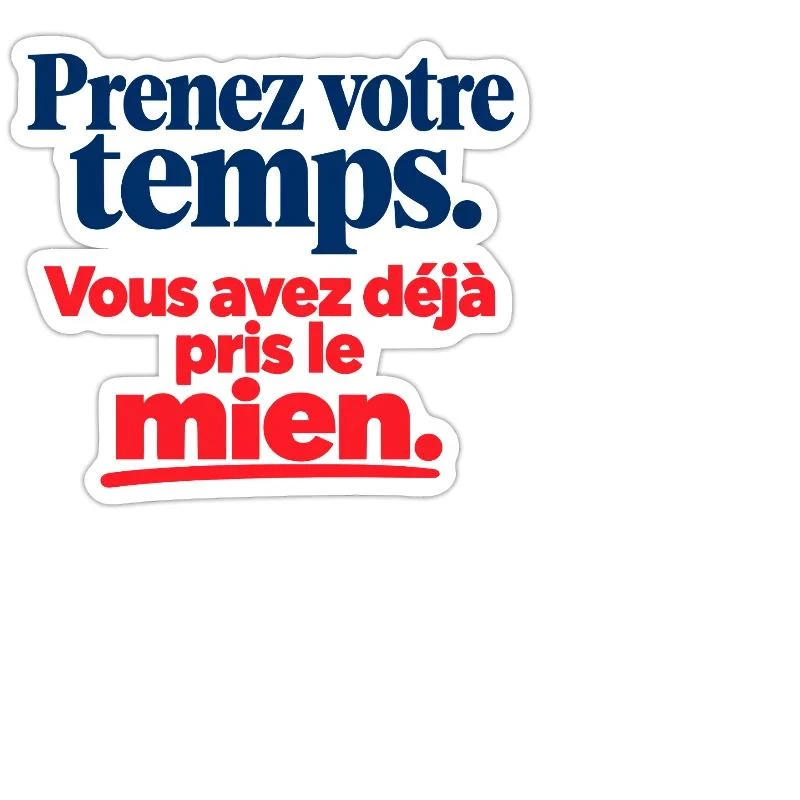 Prenez votre temps, vous avez pris le mien sur Sticker — taille M · blanc mat