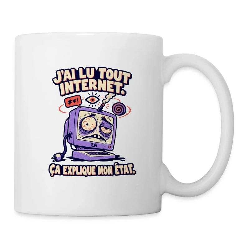 J’ai lu tout Internet, ça explique mon état sur Mug blanc · blanc