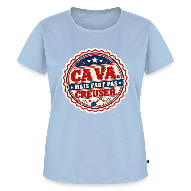 Ça va, mais faut pas creuser sur T-shirt Premium bio Femme · bleu clair