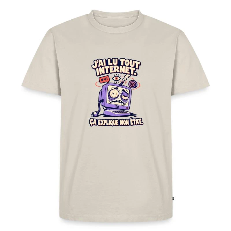 J’ai lu tout Internet, ça explique mon état sur T-shirt Premium bio Homme · beige
