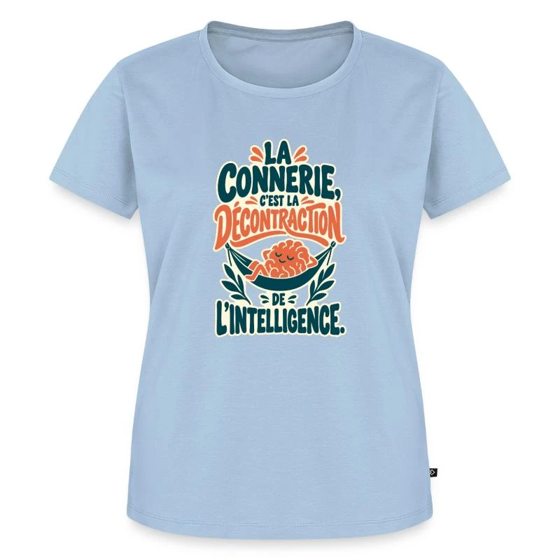 La connerie, décontraction de l’intelligence sur T-shirt Premium bio Femme · bleu clair