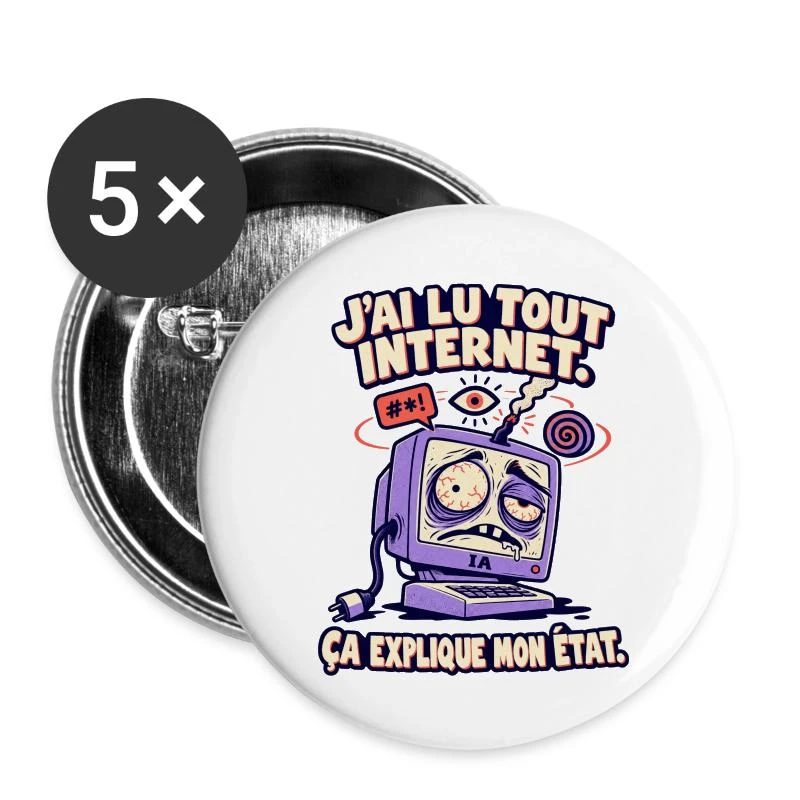 J’ai lu tout Internet, ça explique mon état sur Lot de 5 grands badges (56 mm) · blanc