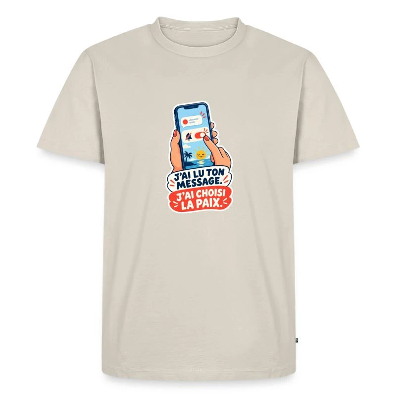 J’ai lu ton message. J’ai choisi la paix. sur T-shirt Premium bio Homme · beige