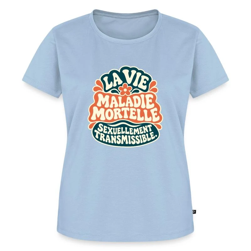 La vie est une maladie mortelle sur T-shirt Premium bio Femme · bleu clair