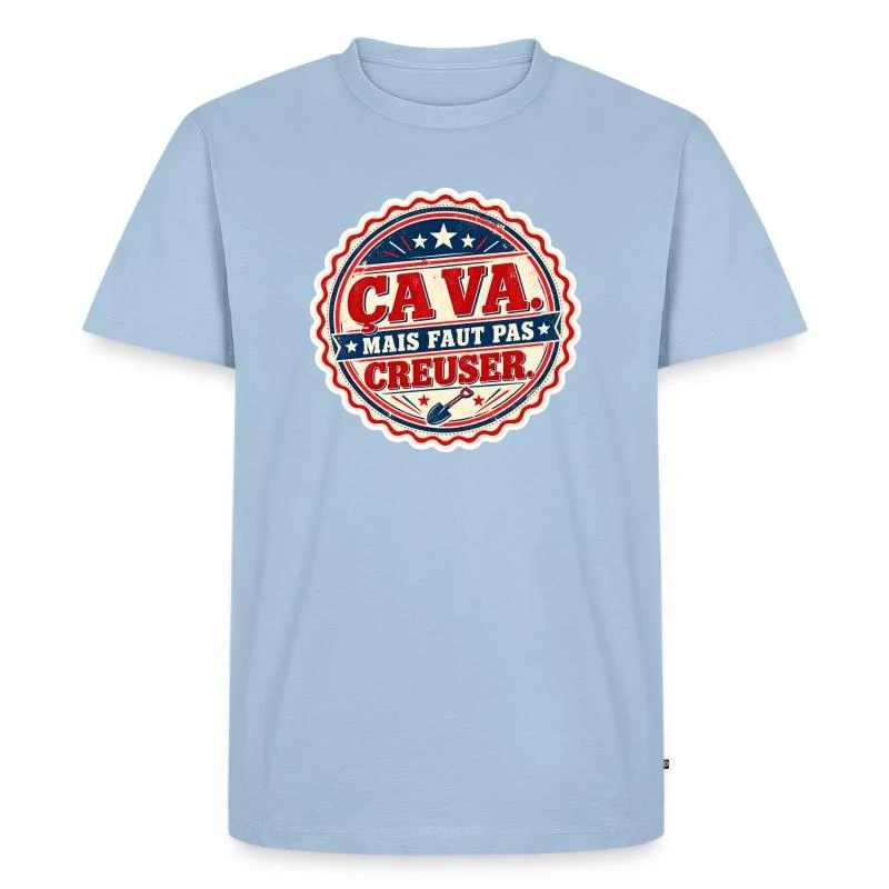 Ça va, mais faut pas creuser sur T-shirt Premium bio Homme · bleu clair