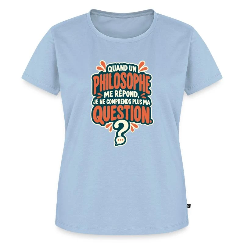 Quand un philosophe me répond sur T-shirt Premium bio Femme · bleu clair
