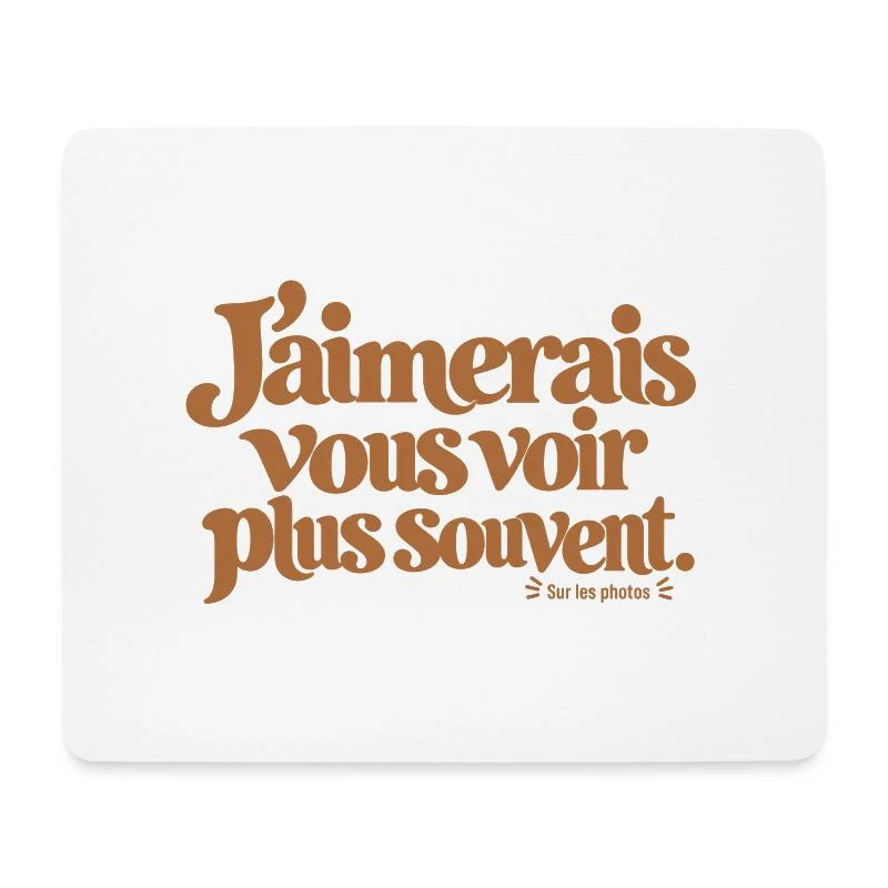 J’aimerais vous voir plus souvent. sur Tapis de souris (format paysage) · blanc
