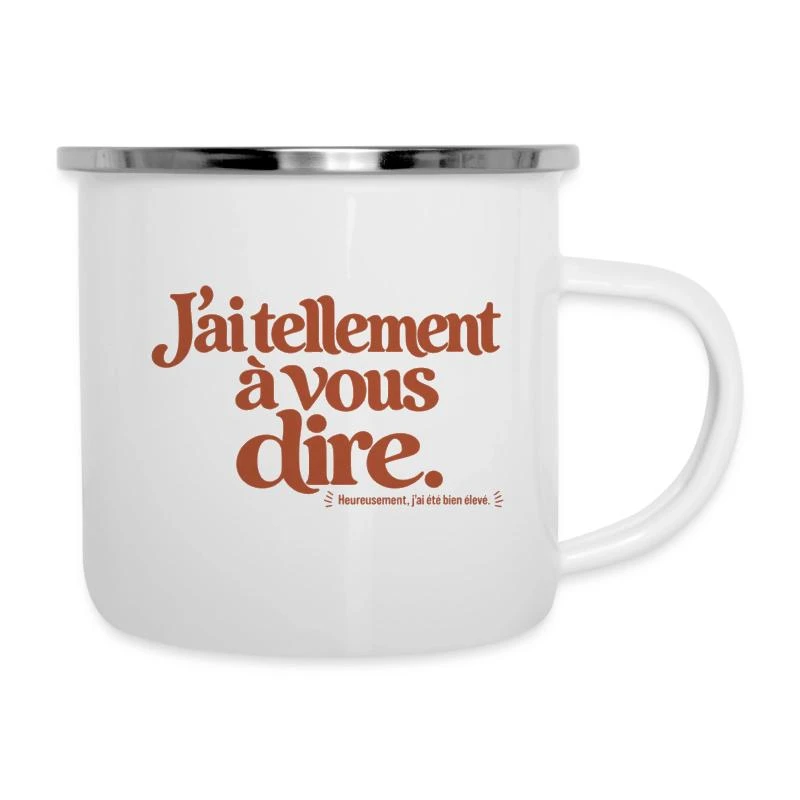 J’ai tellement à vous dire. sur Tasse émaillée · blanc