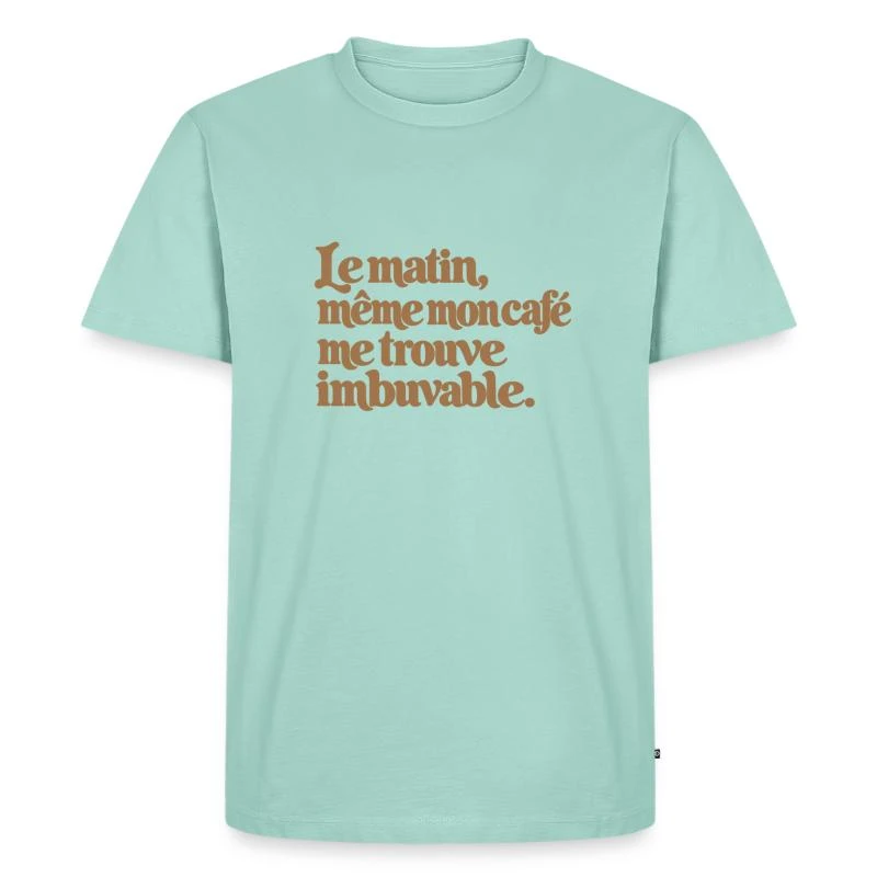 Le matin, même mon café me trouve imbuvable. sur T-shirt Premium bio Homme · menthe