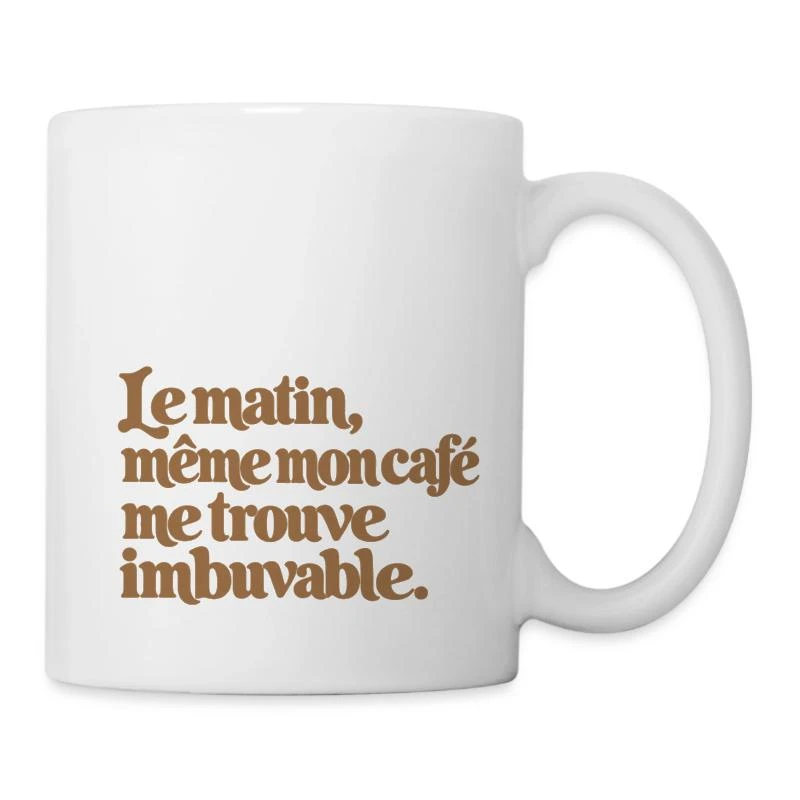 Le matin, même mon café me trouve imbuvable. sur Mug en céramique · blanc
