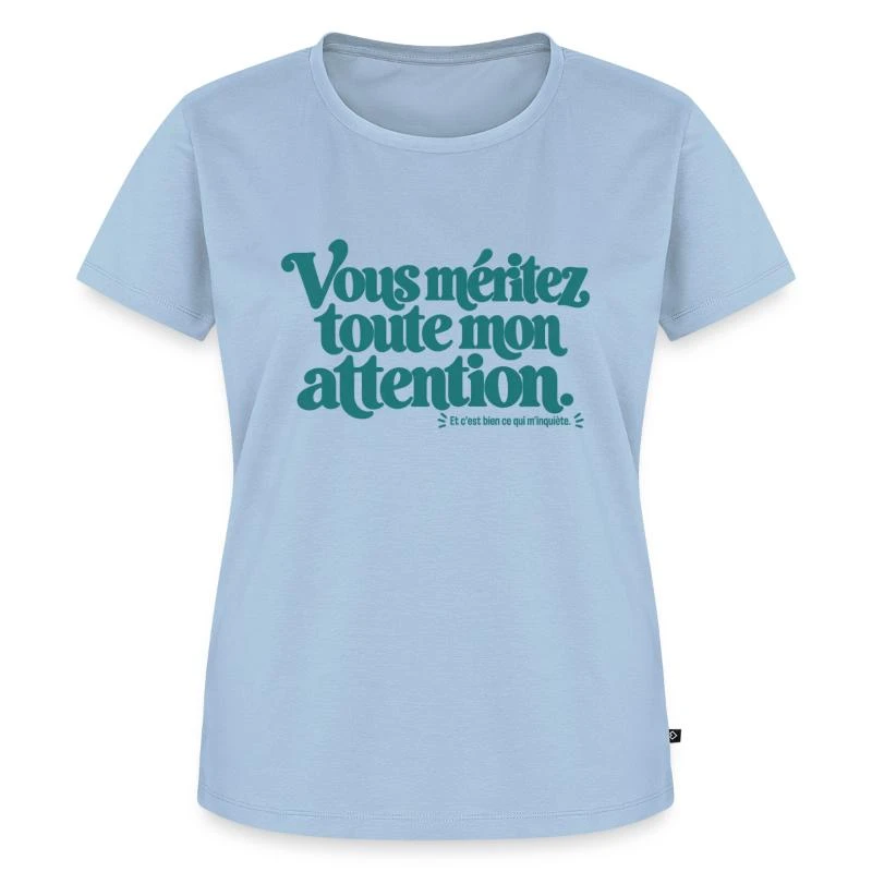 Vous méritez toute mon attention. sur T-shirt Premium bio Femme · bleu clair