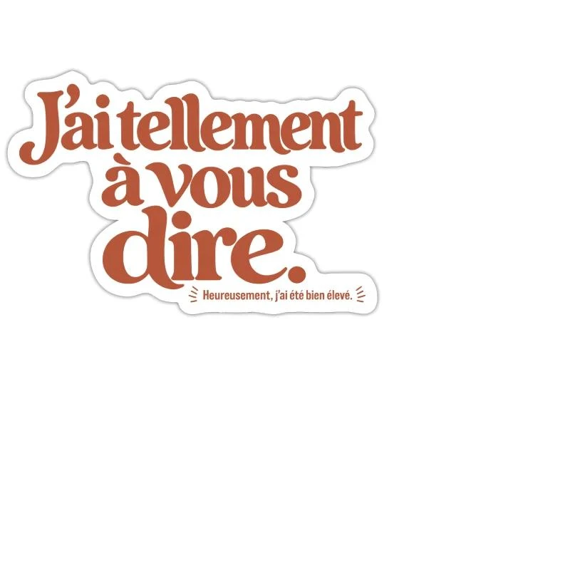 J’ai tellement à vous dire. sur Sticker — taille M · blanc mat