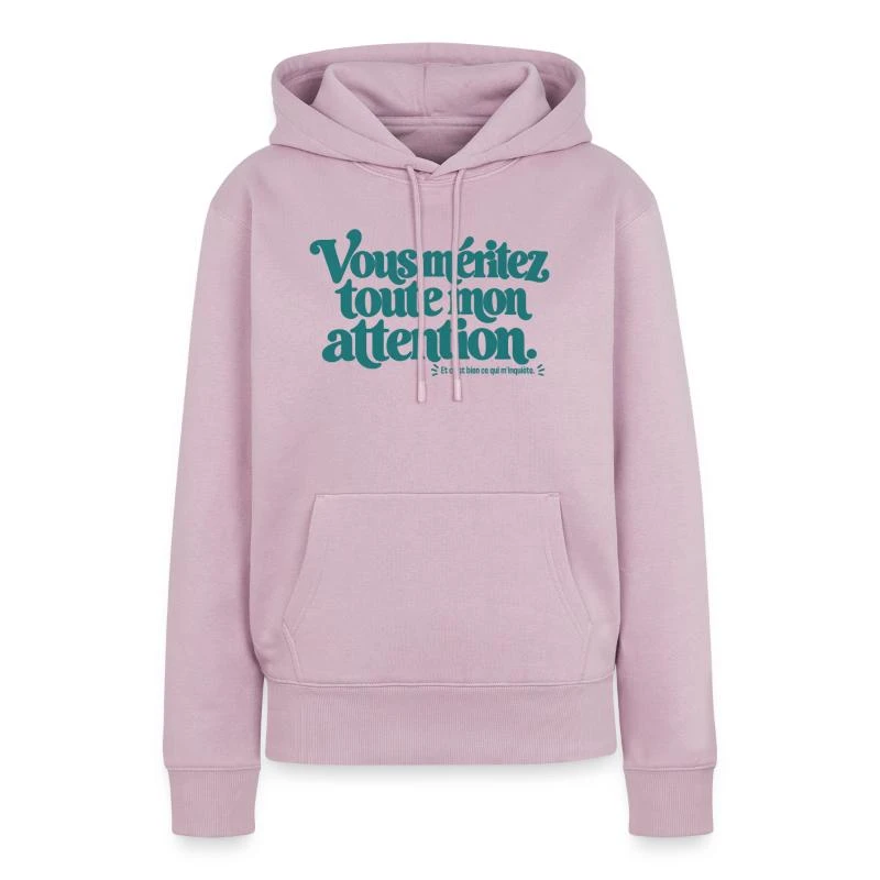 Vous méritez toute mon attention. sur Sweat à capuche Premium bio Femme · rose poudré