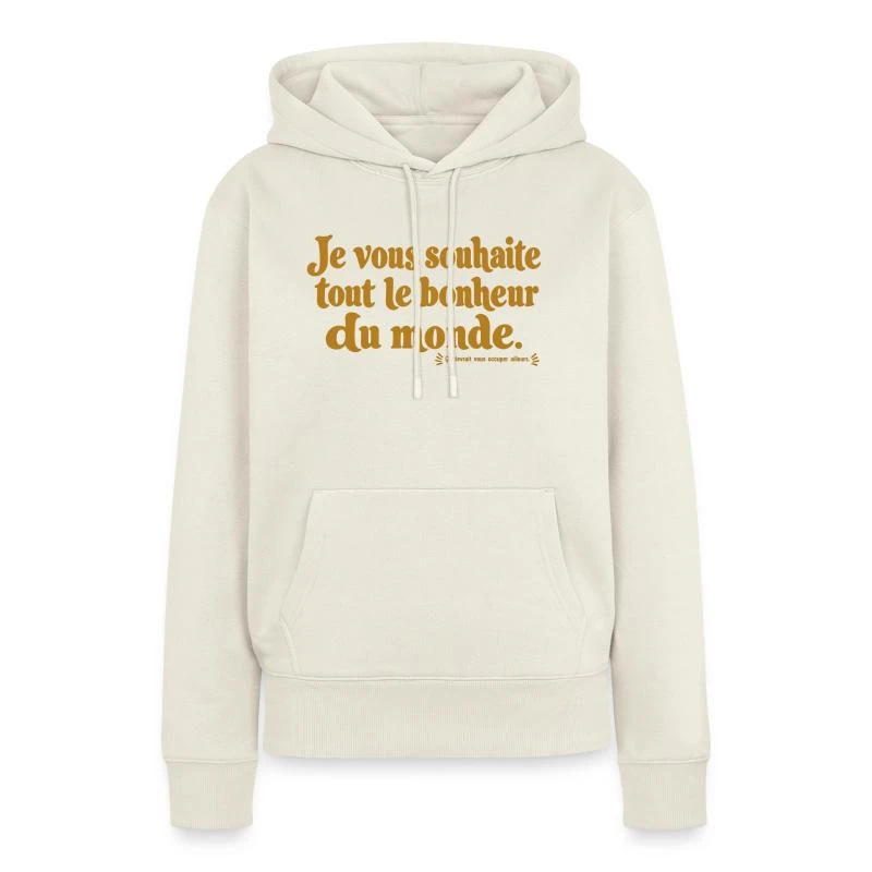 Je vous souhaite tout le bonheur du monde. sur Sweat à capuche Premium bio Femme · blanc cassé