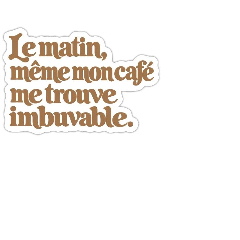 Le matin, même mon café me trouve imbuvable. sur Sticker — taille M · blanc mat