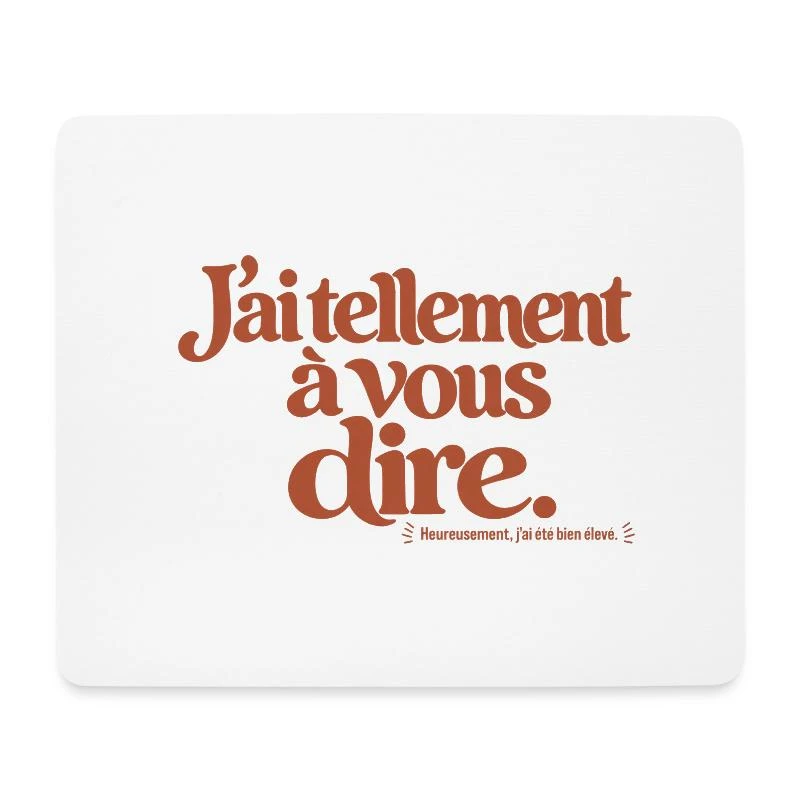 J’ai tellement à vous dire. sur Tapis de souris (format paysage) · blanc