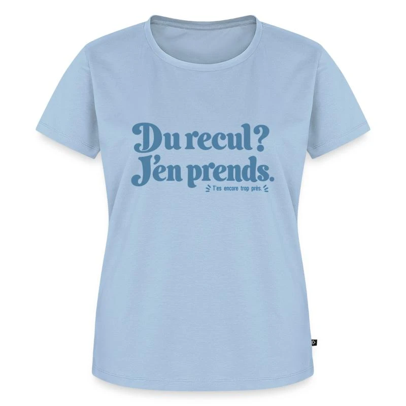 Du recul ? J’en prends. sur T-shirt Premium bio Femme · bleu clair