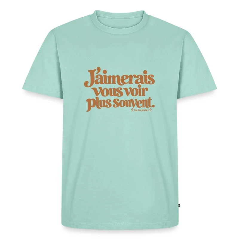 J’aimerais vous voir plus souvent. sur T-shirt Premium bio Homme · menthe