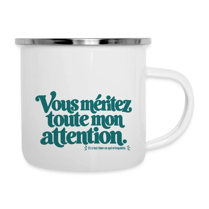 Vous méritez toute mon attention. sur Tasse émaillée · blanc