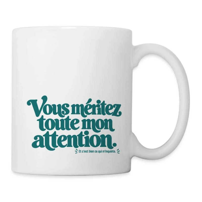 Vous méritez toute mon attention. sur Mug en céramique · blanc