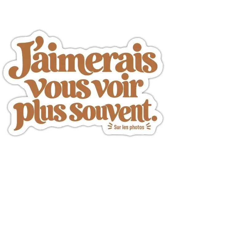 J’aimerais vous voir plus souvent. sur Sticker — taille M · blanc mat