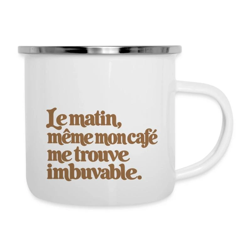 Le matin, même mon café me trouve imbuvable. sur Tasse émaillée · blanc