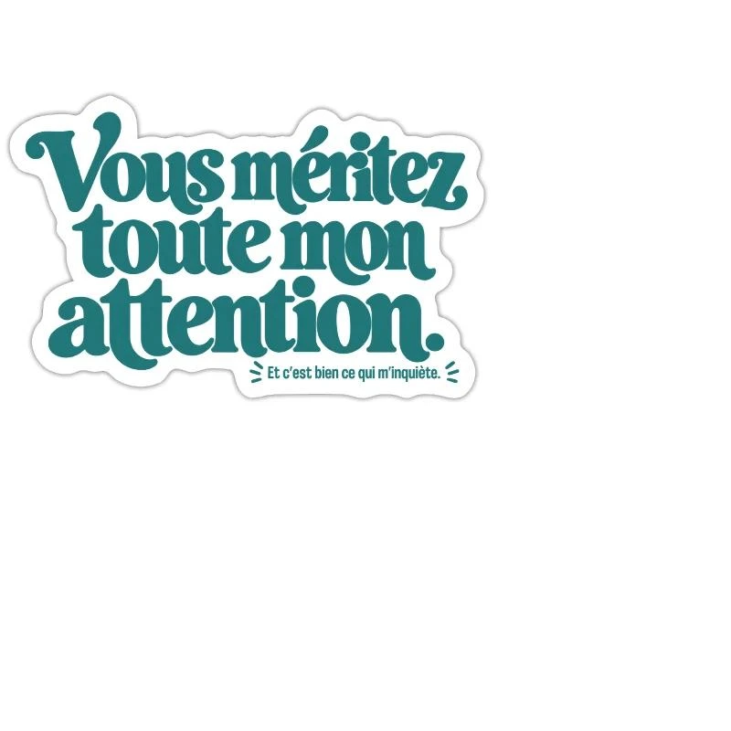 Vous méritez toute mon attention. sur Sticker — taille M · blanc mat