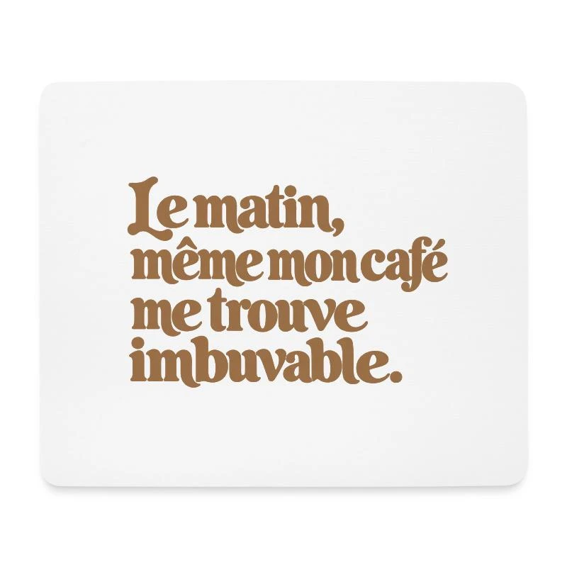 Le matin, même mon café me trouve imbuvable. sur Tapis de souris (format paysage) · blanc