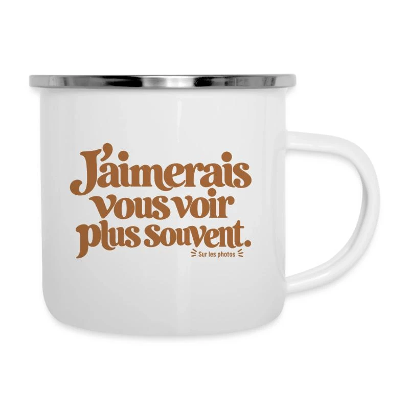 J’aimerais vous voir plus souvent. sur Tasse émaillée · blanc