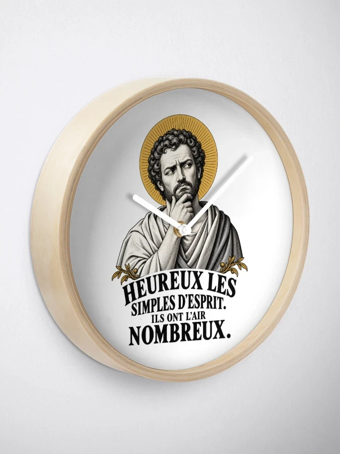 Heureux les simples d’esprit. Ils ont l’air nombreux. — Horloge