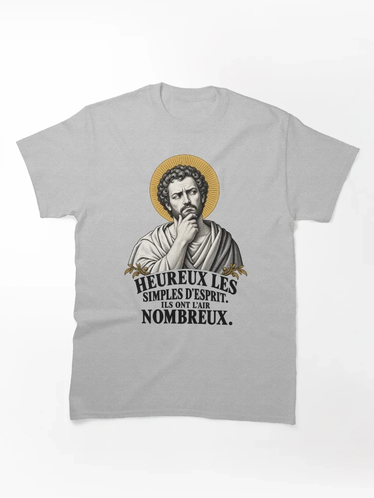 Heureux les simples d’esprit. Ils ont l’air nombreux. — T-shirt classique