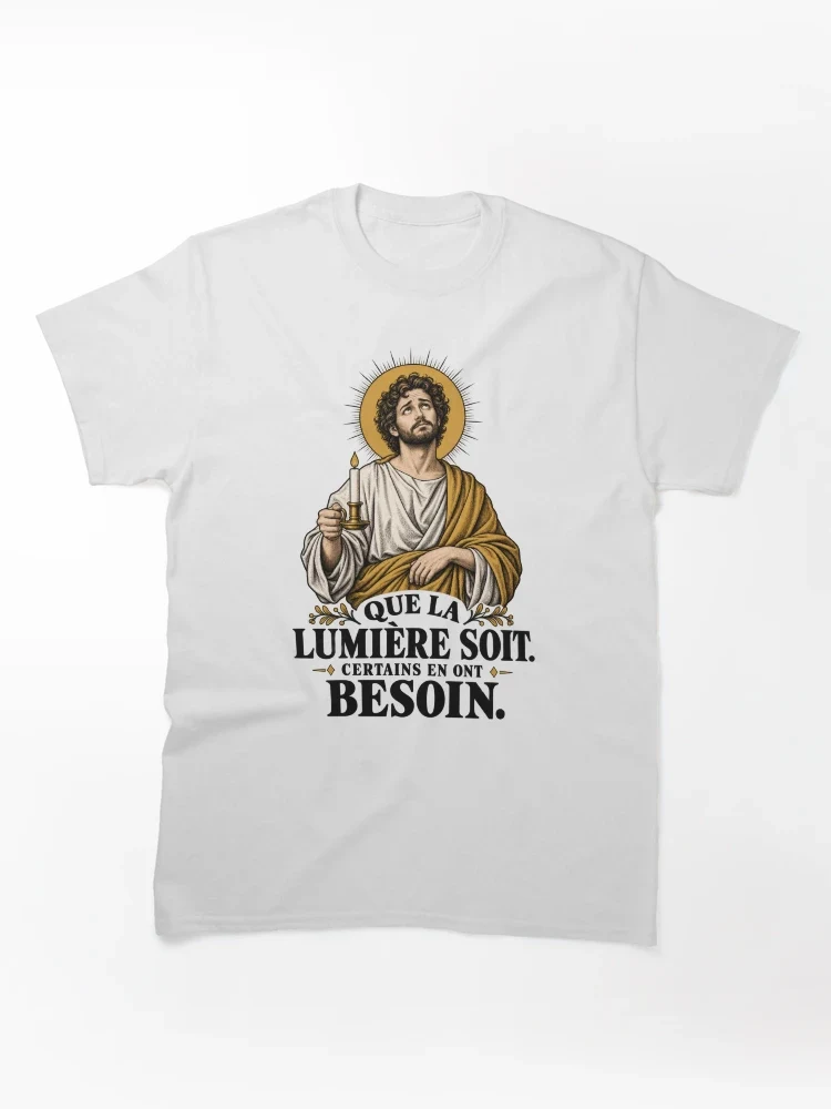 Que la lumière soit. Certains en ont besoin — T-shirt classique