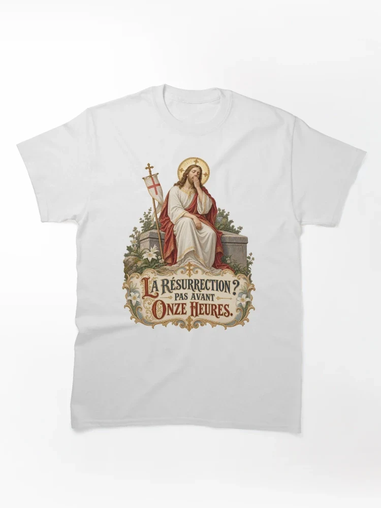 La résurrection ? Pas avant onze heures — T-shirt classique