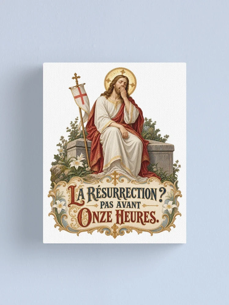 La résurrection ? Pas avant onze heures — Impression sur toile