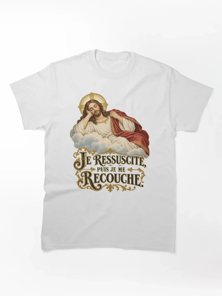 Je ressuscite, puis je me recouche — T-shirt classique