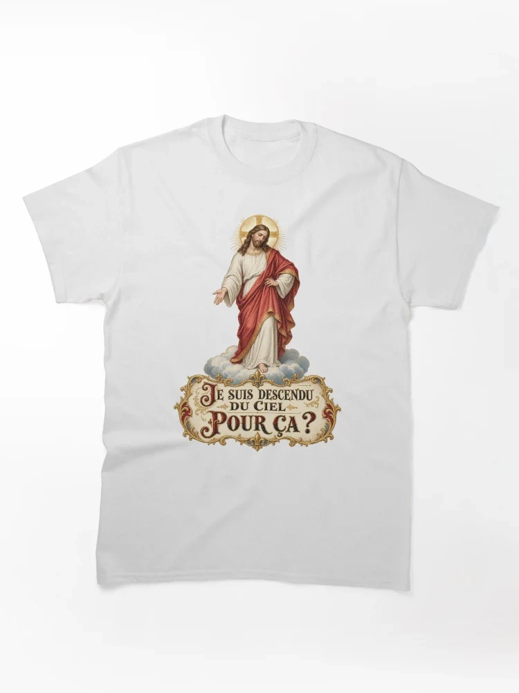 Je suis descendu du ciel pour ça ? — T-shirt classique