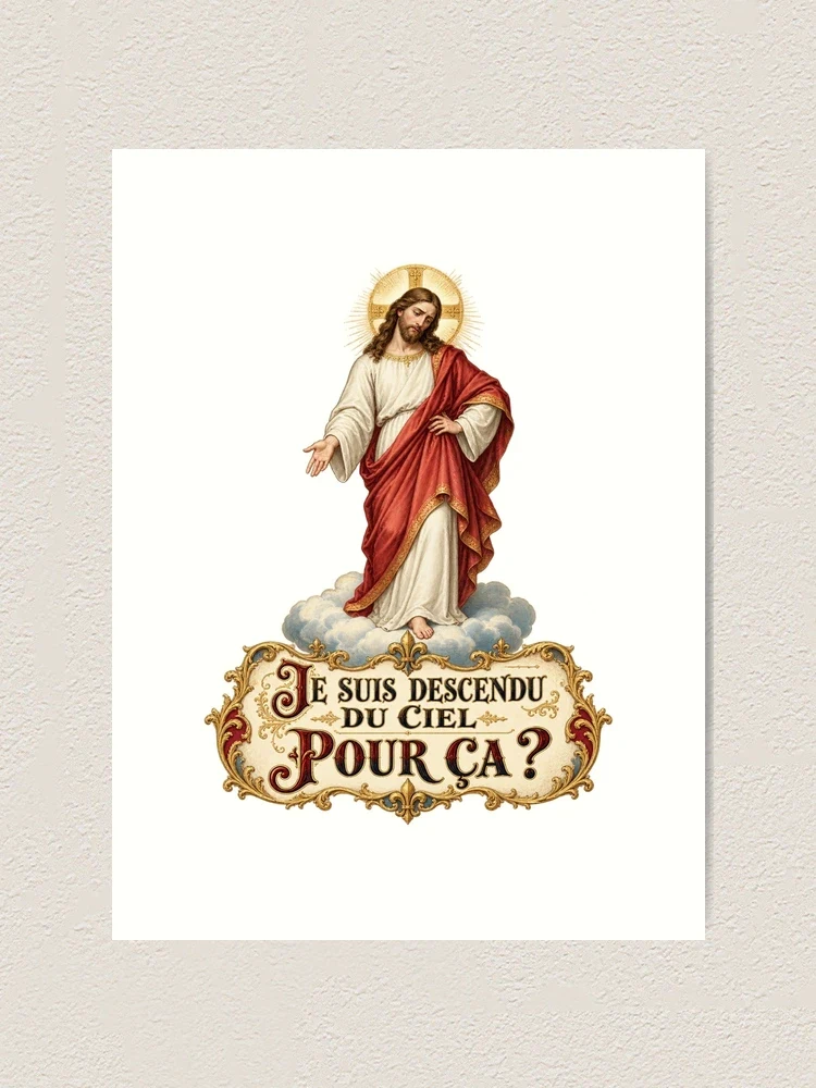 Je suis descendu du ciel pour ça ? — Impression artistique