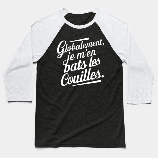 Globalement, je m’en bats les couilles — T-shirt baseball, noir et blanc