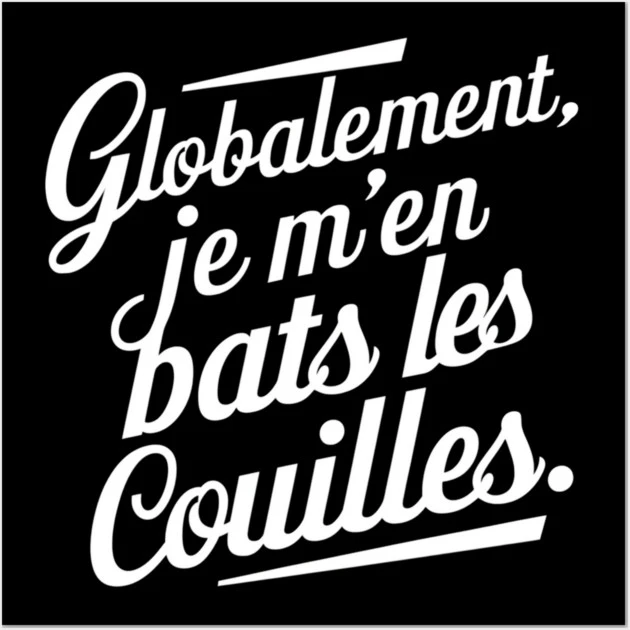 Globalement, je m’en bats les couilles — Affiche, fond noir